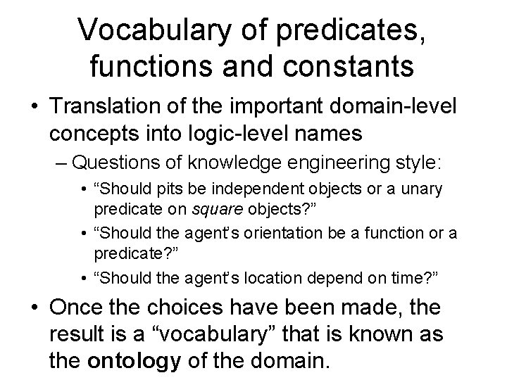 Vocabulary of predicates, functions and constants • Translation of the important domain-level concepts into