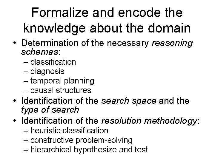 Formalize and encode the knowledge about the domain • Determination of the necessary reasoning