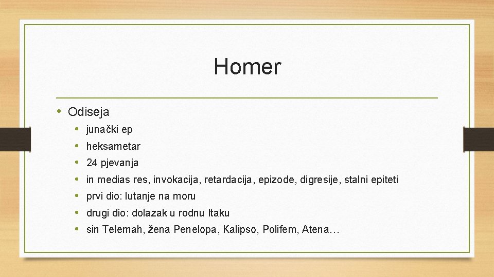 Homer • Odiseja • • junački ep heksametar 24 pjevanja in medias res, invokacija,