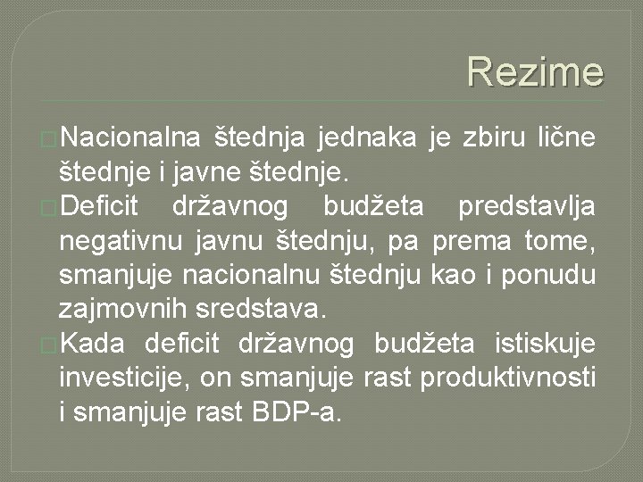 Rezime �Nacionalna štednja jednaka je zbiru lične štednje i javne štednje. �Deficit državnog budžeta