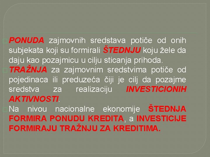 � PONUDA zajmovnih sredstava potiče od onih subjekata koji su formirali ŠTEDNJU koju žele