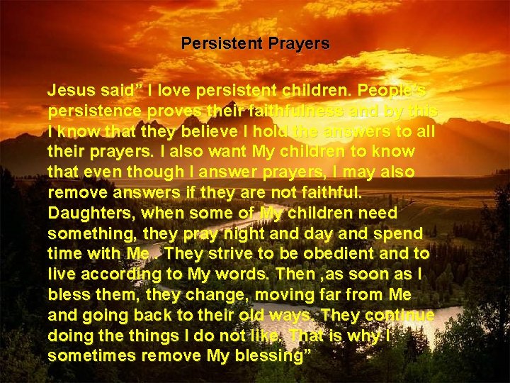 Persistent Prayers Jesus said” I love persistent children. People’s persistence proves their faithfulness and