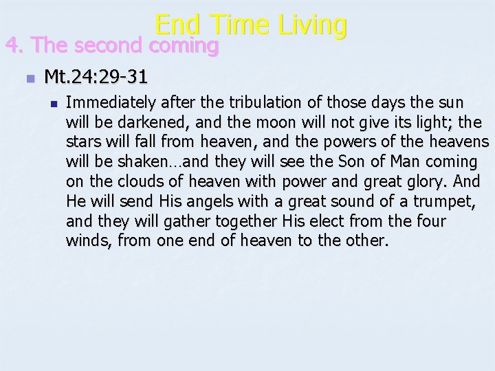 End Time Living 4. The second coming n Mt. 24: 29 -31 n Immediately