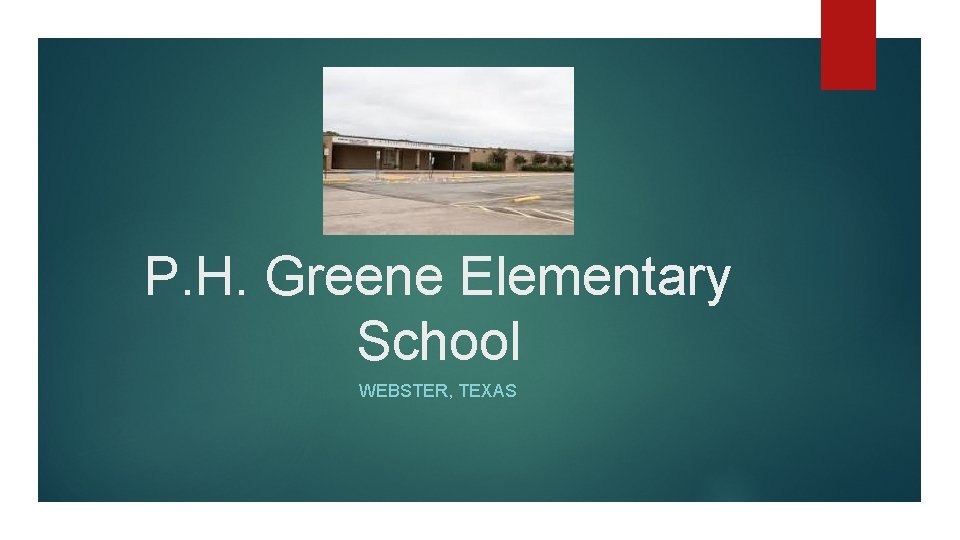 P. H. Greene Elementary School WEBSTER, TEXAS 