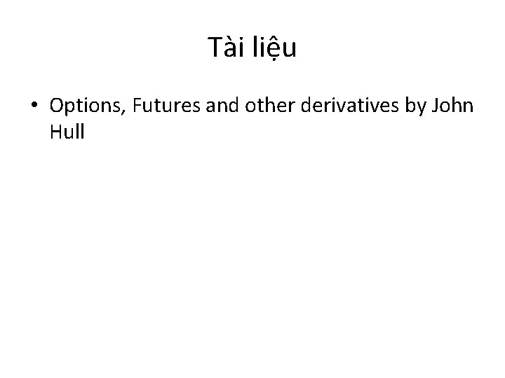 Tài liệu • Options, Futures and other derivatives by John Hull 