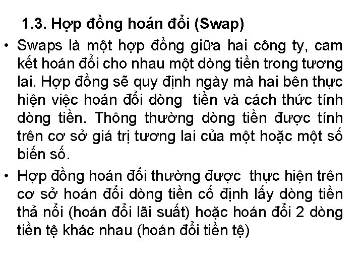 1. 3. Hợp đồng hoán đổi (Swap) • Swaps là một hợp đồng giữa