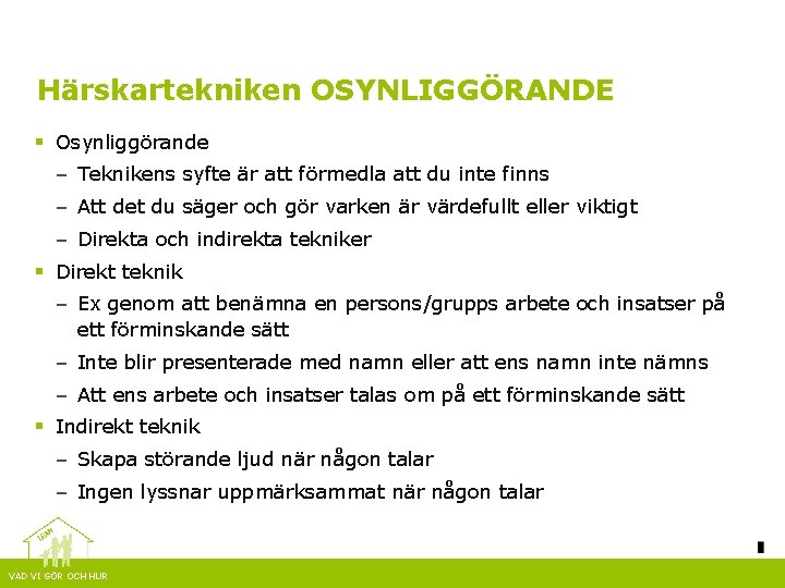 Härskartekniken OSYNLIGGÖRANDE § Osynliggörande – Teknikens syfte är att förmedla att du inte finns