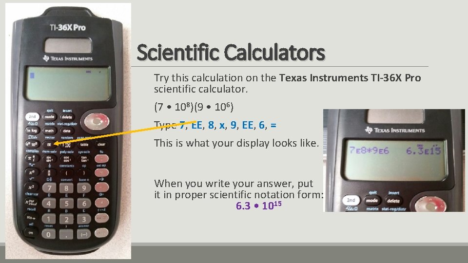 Scientific Calculators Try this calculation on the Texas Instruments TI-36 X Pro scientific calculator. Scientific Calculators Try this calculation on the Texas Instruments TI-36 X Pro scientific calculator.