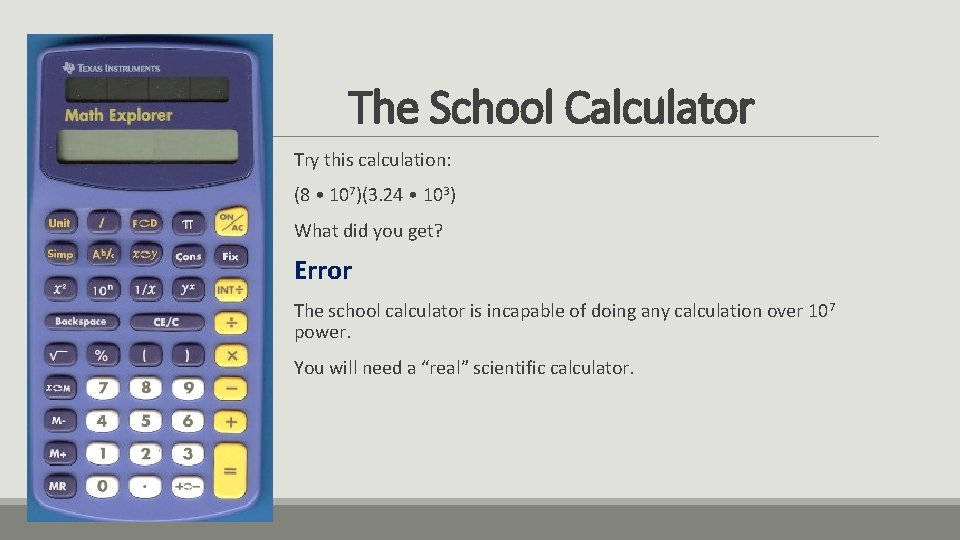 The School Calculator Try this calculation: (8 • 107)(3. 24 • 103) What did The School Calculator Try this calculation: (8 • 107)(3. 24 • 103) What did