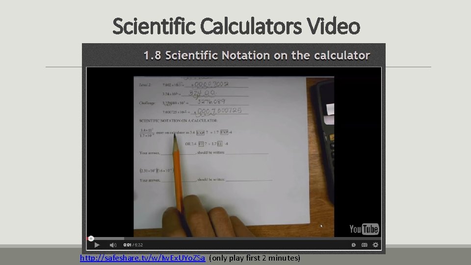 Scientific Calculators Video http: //safeshare. tv/w/Iw. Ex. UYo. ZSa (only play first 2 minutes) Scientific Calculators Video http: //safeshare. tv/w/Iw. Ex. UYo. ZSa (only play first 2 minutes)