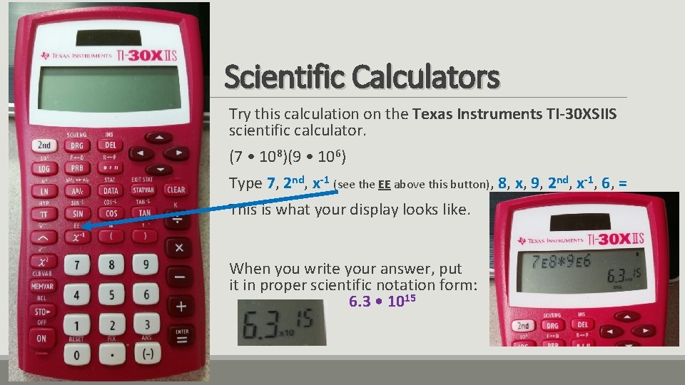 Scientific Calculators Try this calculation on the Texas Instruments TI-30 XSIIS scientific calculator. (7 Scientific Calculators Try this calculation on the Texas Instruments TI-30 XSIIS scientific calculator. (7