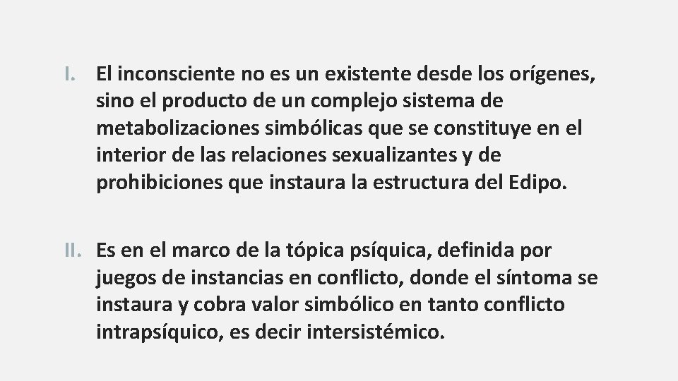 I. El inconsciente no es un existente desde los orígenes, sino el producto de