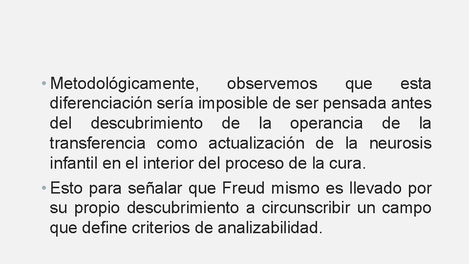  • Metodológicamente, observemos que esta diferenciación sería imposible de ser pensada antes del