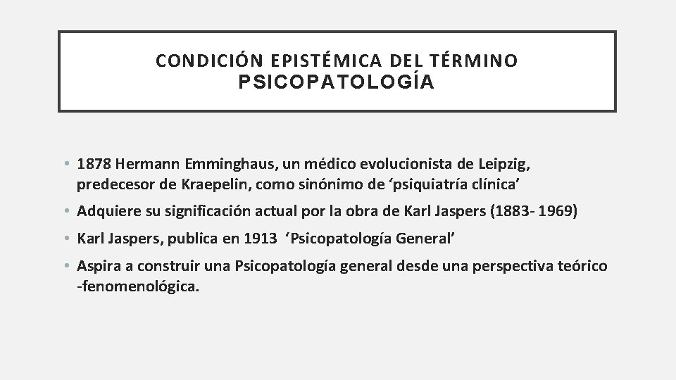 CONDICIÓN EPISTÉMICA DEL TÉRMINO PSICOPATOLOGÍA • 1878 Hermann Emminghaus, un médico evolucionista de Leipzig,