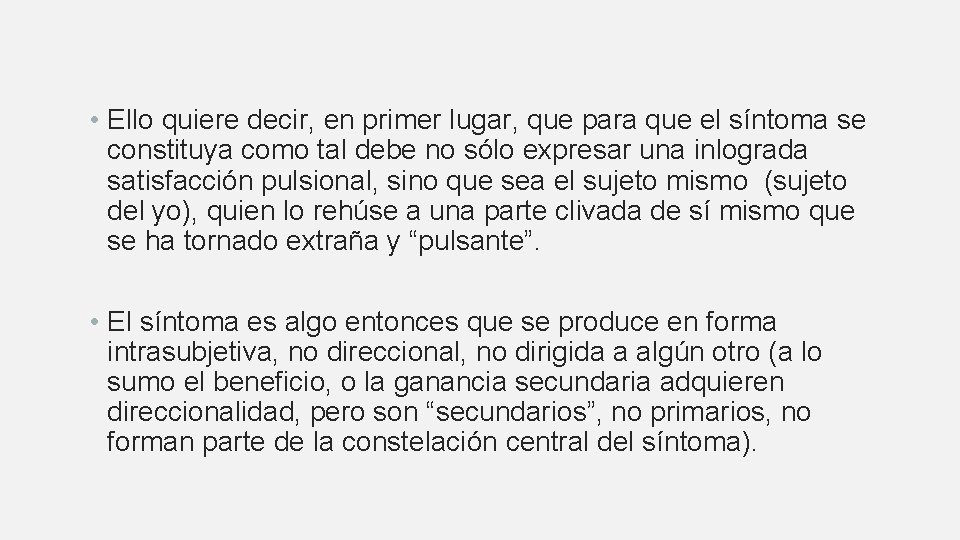  • Ello quiere decir, en primer lugar, que para que el síntoma se