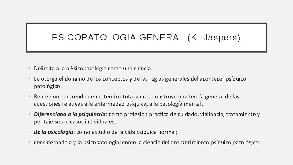 PSICOPATOLOGIA GENERAL (K. Jaspers) • Delimita a la a Psicopatología como una ciencia •