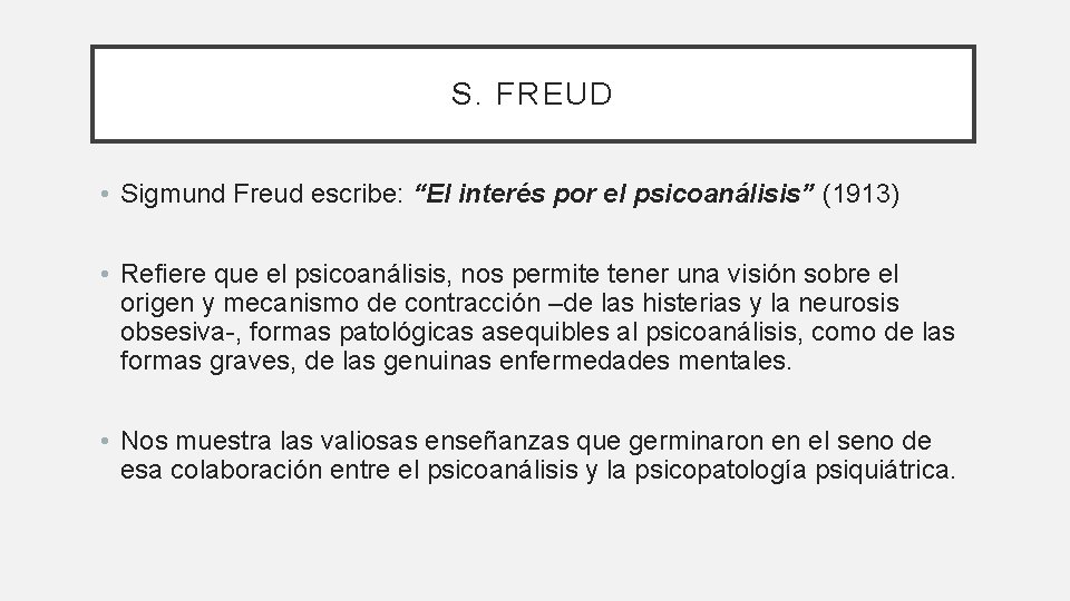 S. FREUD • Sigmund Freud escribe: “El interés por el psicoanálisis” (1913) • Refiere