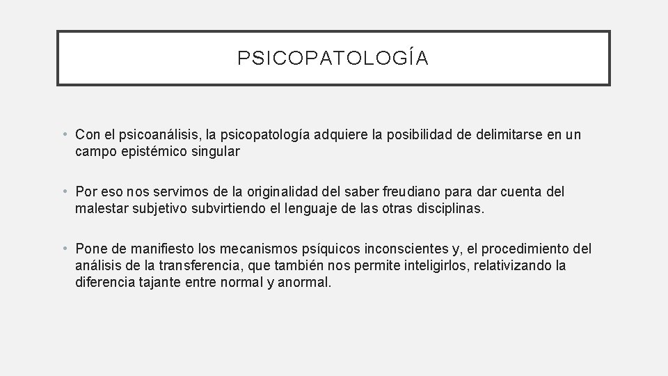 PSICOPATOLOGÍA • Con el psicoanálisis, la psicopatología adquiere la posibilidad de delimitarse en un