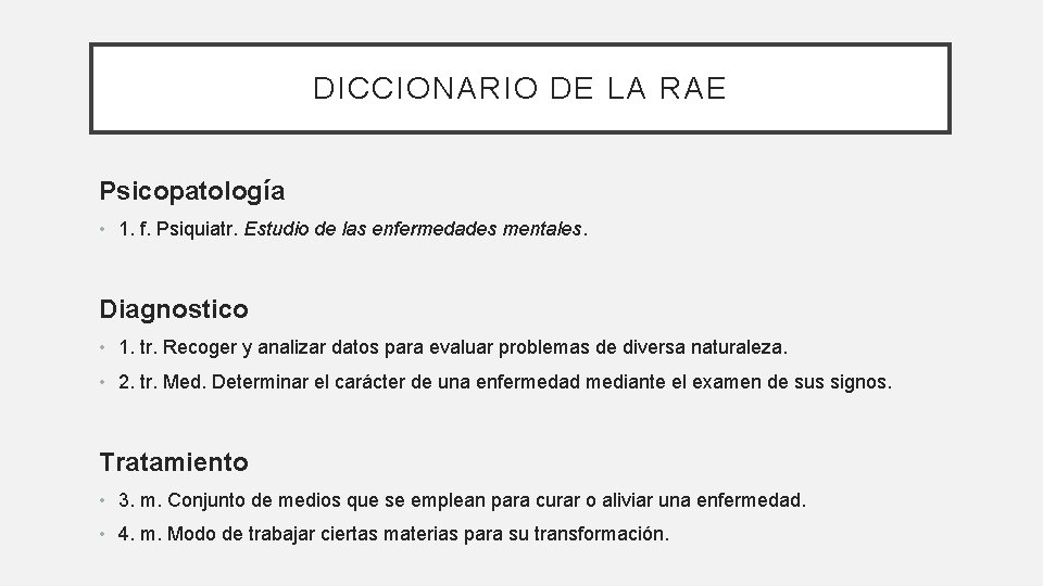 DICCIONARIO DE LA RAE Psicopatología • 1. f. Psiquiatr. Estudio de las enfermedades mentales.
