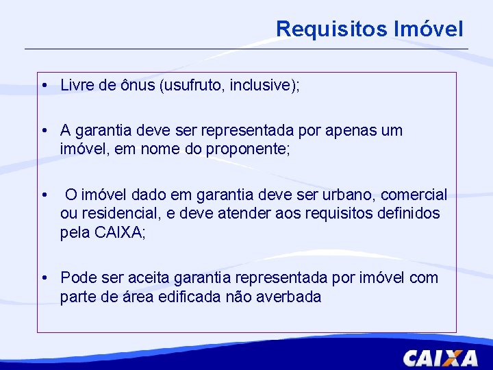 Requisitos Imóvel • Livre de ônus (usufruto, inclusive); • A garantia deve ser representada