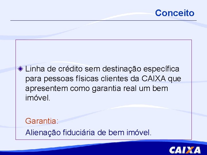 Conceito Linha de crédito sem destinação específica para pessoas físicas clientes da CAIXA que