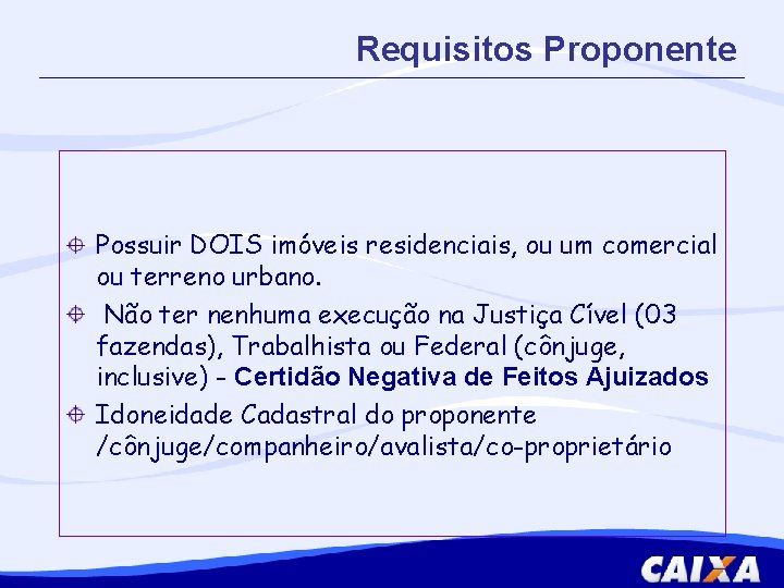 Requisitos Proponente Possuir DOIS imóveis residenciais, ou um comercial ou terreno urbano. Não ter