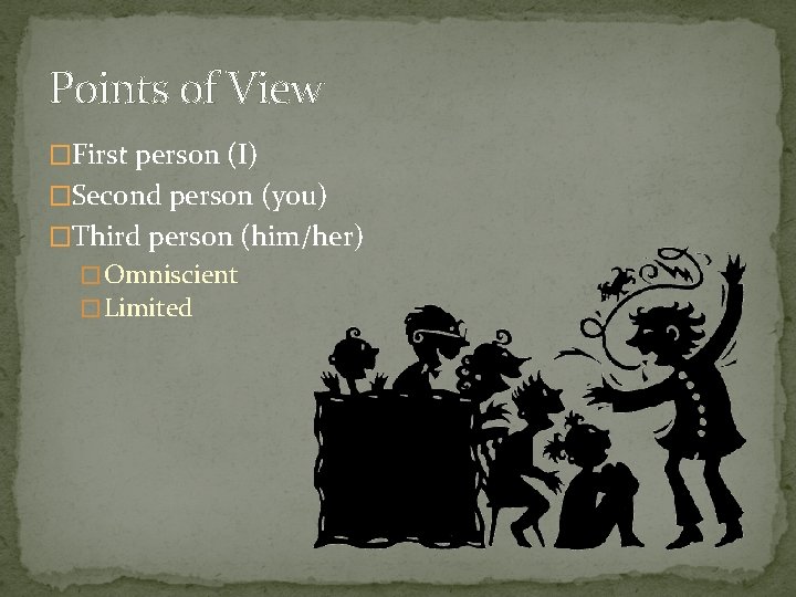 Points of View �First person (I) �Second person (you) �Third person (him/her) � Omniscient