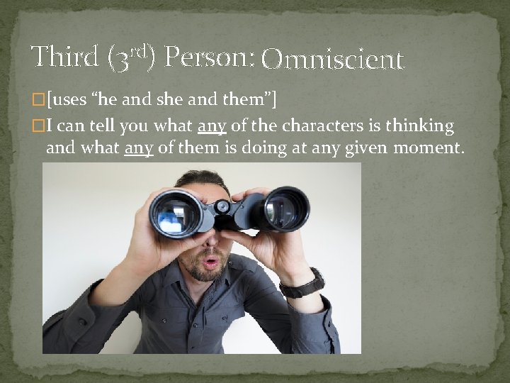Third (3 rd) Person: Omniscient �[uses “he and she and them”] �I can tell