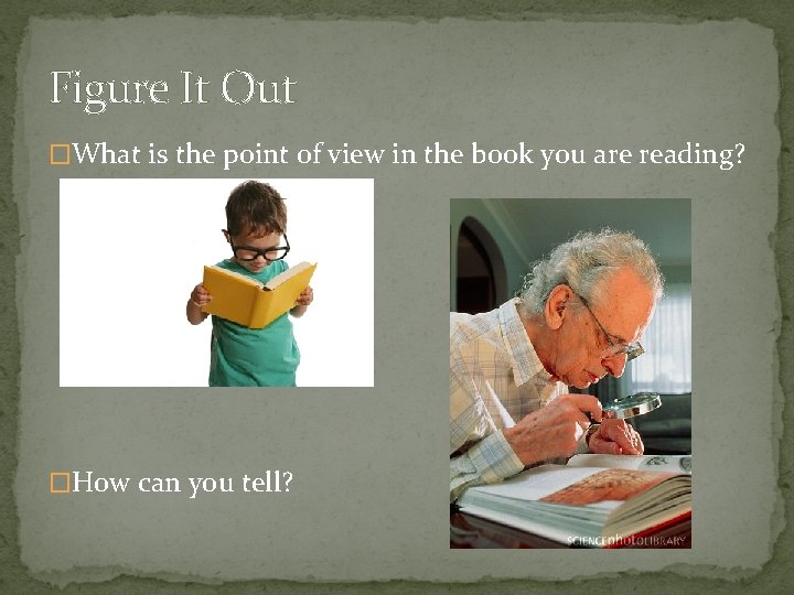 Figure It Out �What is the point of view in the book you are