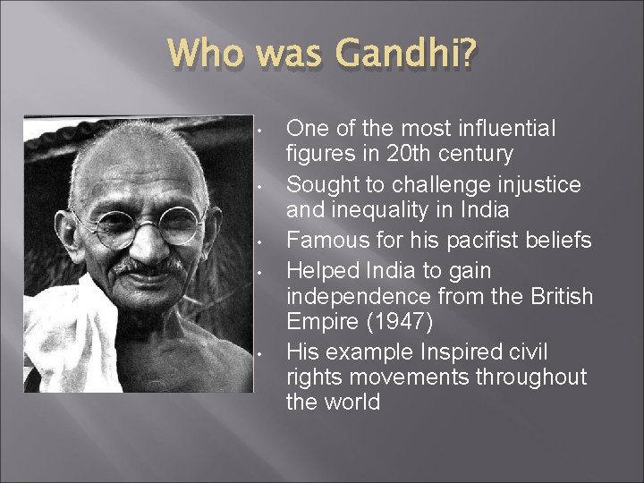 Who was Gandhi? • • • One of the most influential figures in 20