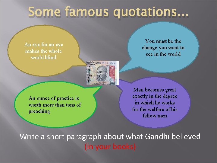 Some famous quotations. . . An eye for an eye makes the whole world