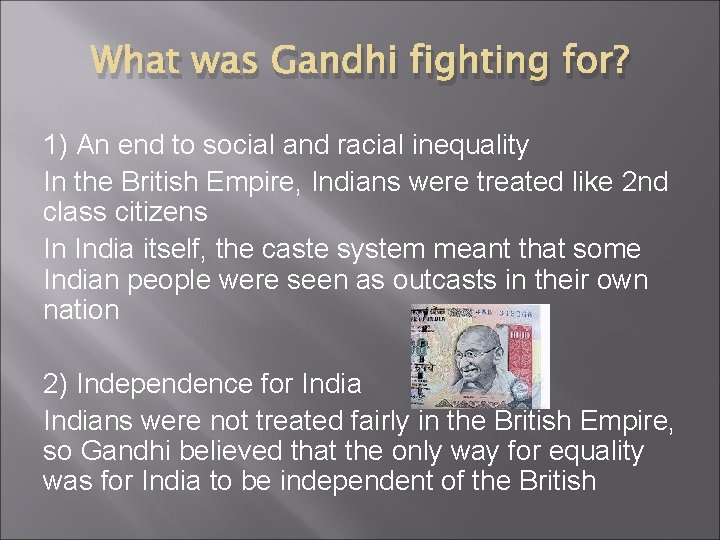 What was Gandhi fighting for? 1) An end to social and racial inequality In