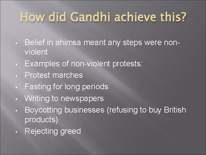 How did Gandhi achieve this? • • Belief in ahimsa meant any steps were