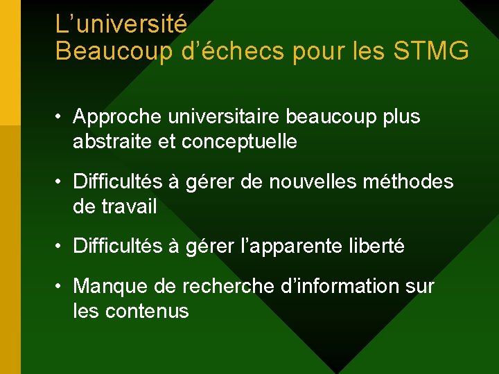 L’université Beaucoup d’échecs pour les STMG • Approche universitaire beaucoup plus abstraite et conceptuelle