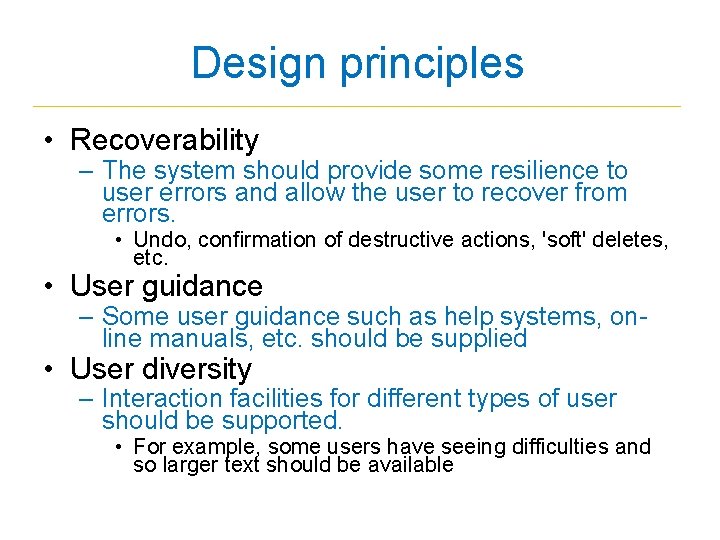 Design principles • Recoverability – The system should provide some resilience to user errors Design principles • Recoverability – The system should provide some resilience to user errors