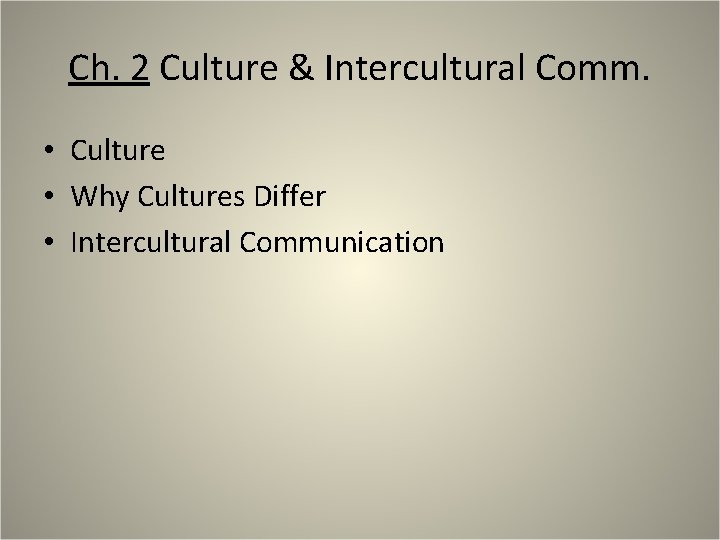 Ch. 2 Culture & Intercultural Comm. • Culture • Why Cultures Differ • Intercultural