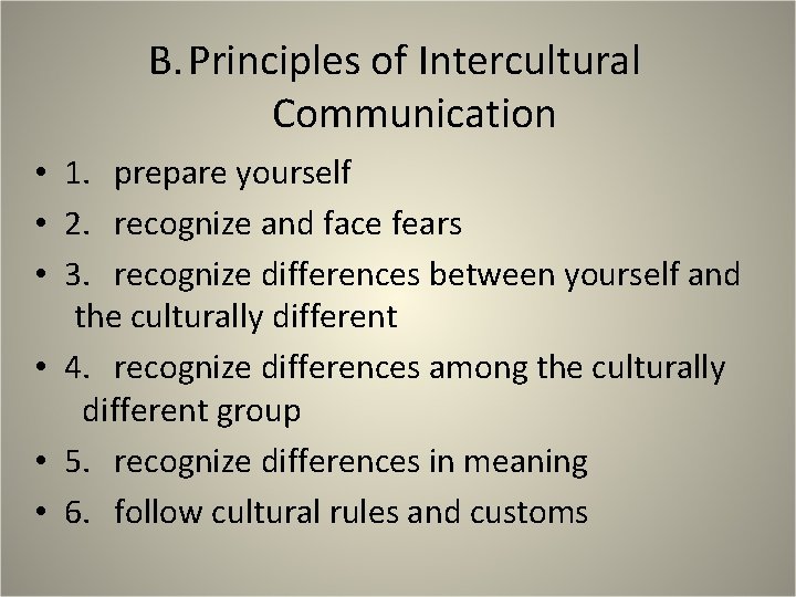 B. Principles of Intercultural Communication • 1. prepare yourself • 2. recognize and face