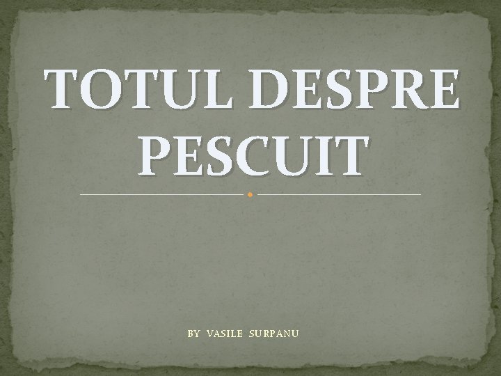 TOTUL DESPRE PESCUIT BY VASILE SURPANU 