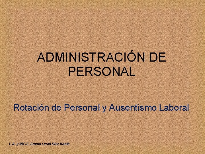 ADMINISTRACIÓN DE PERSONAL Rotación de Personal y Ausentismo Laboral L. A. y M. C.