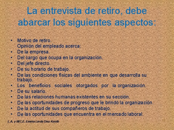 La entrevista de retiro, debe abarcar los siguientes aspectos: • • • Motivo de