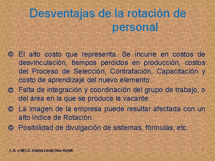 Desventajas de la rotación de personal © El alto costo que representa. Se incurre