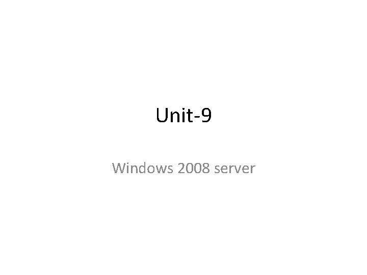 Unit-9 Windows 2008 server 