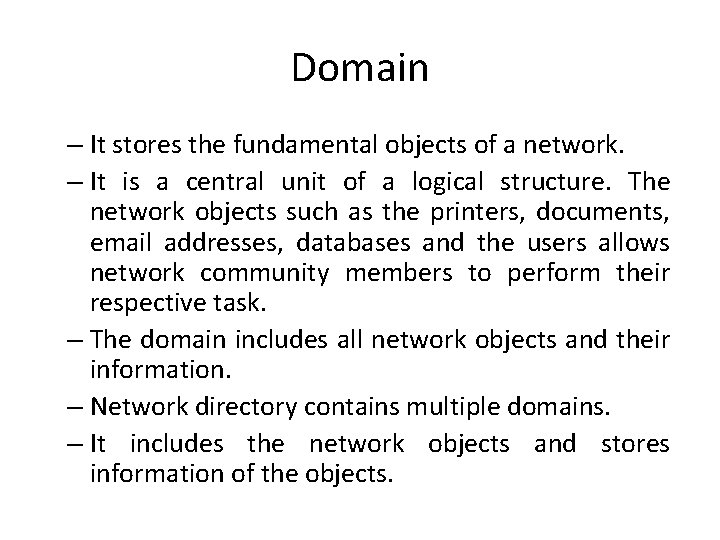 Domain – It stores the fundamental objects of a network. – It is a