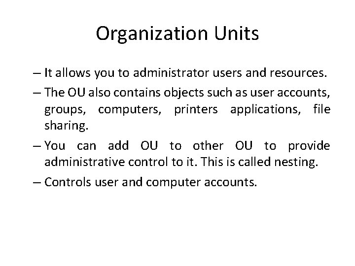 Organization Units – It allows you to administrator users and resources. – The OU