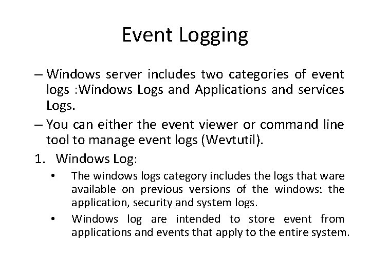 Event Logging – Windows server includes two categories of event logs : Windows Logs