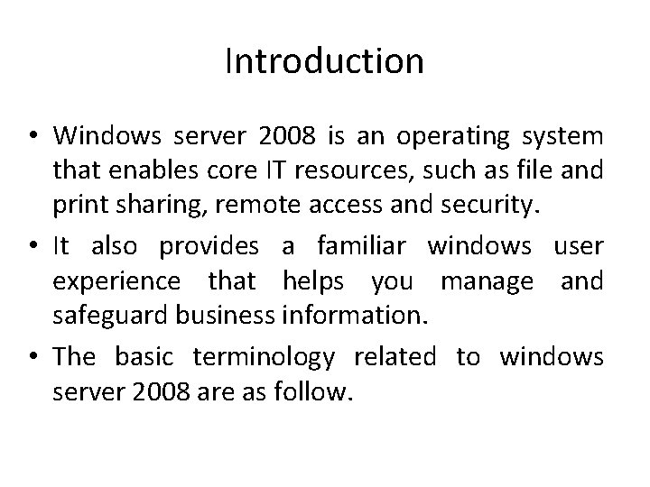 Introduction • Windows server 2008 is an operating system that enables core IT resources,