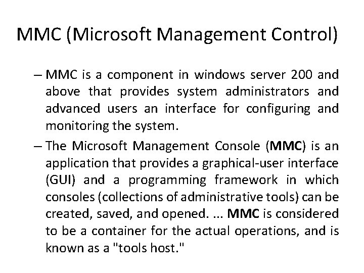 MMC (Microsoft Management Control) – MMC is a component in windows server 200 and