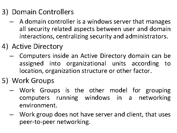 3) Domain Controllers – A domain controller is a windows server that manages all
