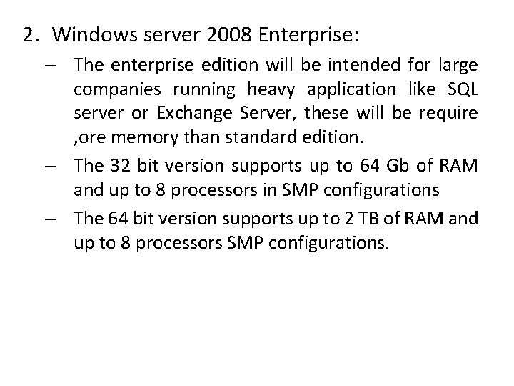 2. Windows server 2008 Enterprise: – The enterprise edition will be intended for large