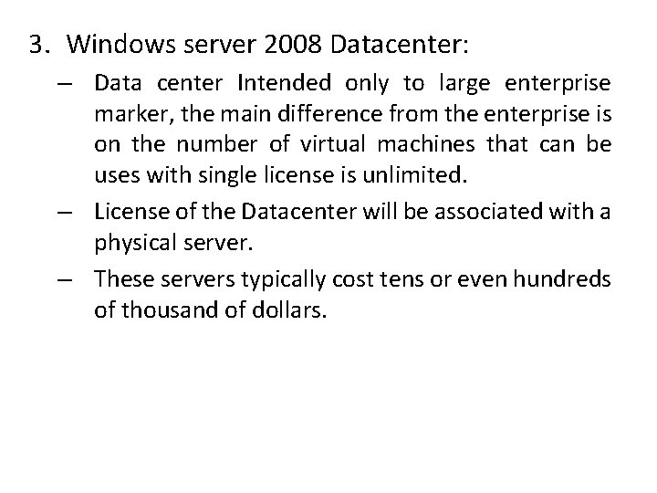 3. Windows server 2008 Datacenter: – Data center Intended only to large enterprise marker,